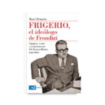 Frigerio, El Ideólogo De Frondizi
