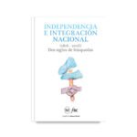 Independencia E Integración Nacional (1816-2016)